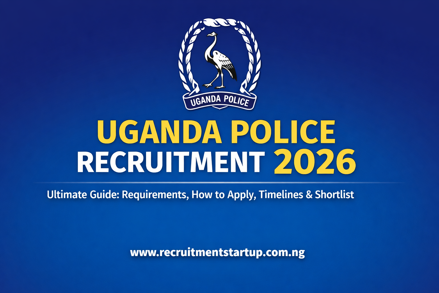 Uganda Police Force Recruitment 2026: Requirements, Application Form & Shortlist Uganda Police Recruitment 2026
