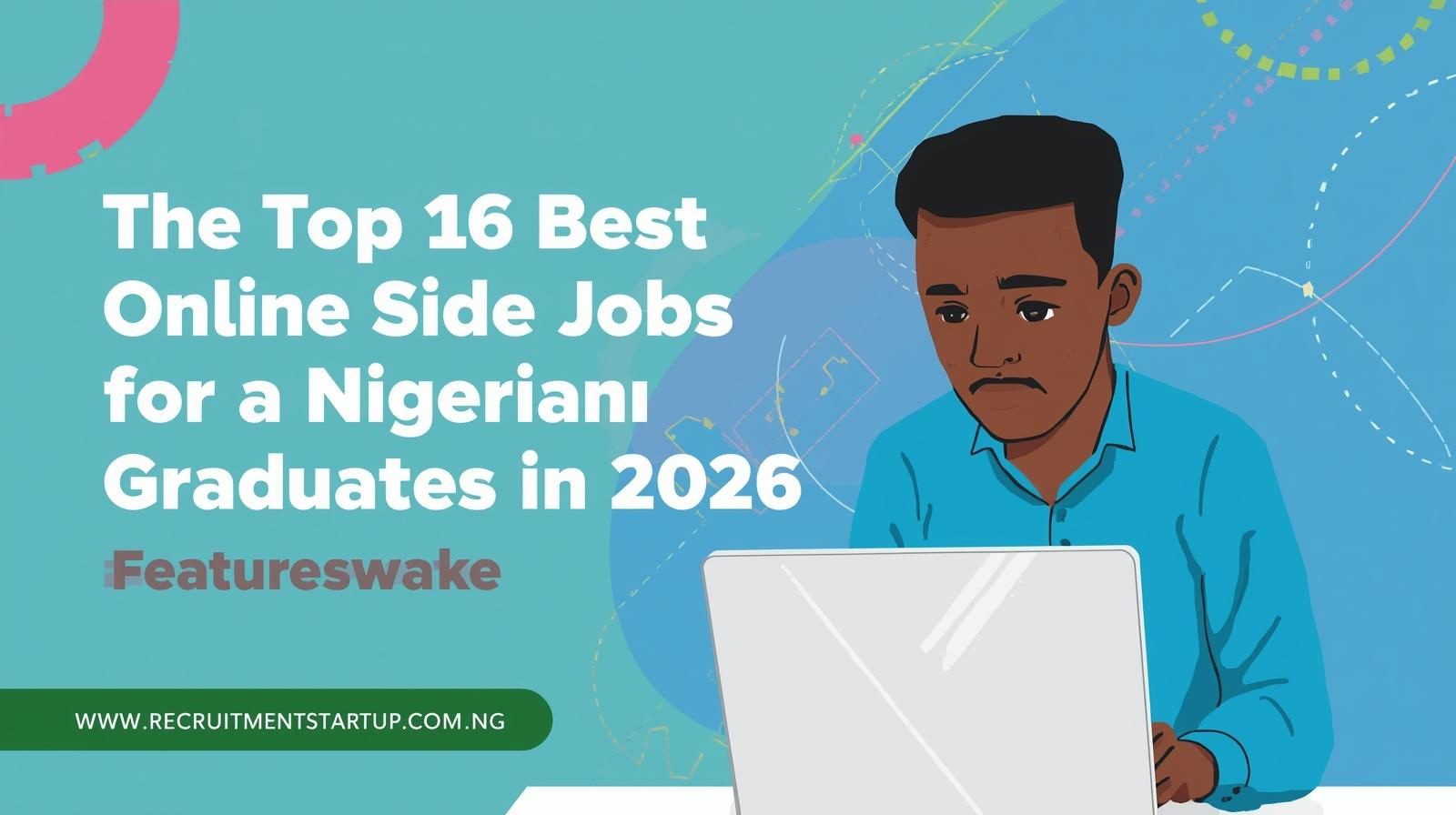  The Top 16 Best Online Side Jobs for Nigerian Graduates in 2026